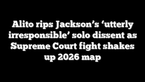 Alito rips Jackson’s ‘utterly irresponsible’ solo dissent as Supreme Court fight shakes up 2026 map
