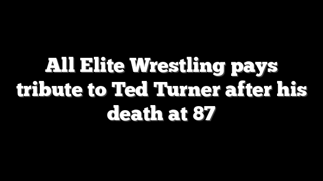 All Elite Wrestling pays tribute to Ted Turner after his death at 87