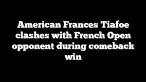American Frances Tiafoe clashes with French Open opponent during comeback win