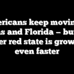 Americans keep moving to Texas and Florida — but one other red state is growing even faster