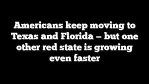 Americans keep moving to Texas and Florida — but one other red state is growing even faster