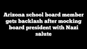 Arizona school board member gets backlash after mocking board president with Nazi salute
