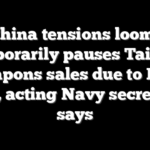 As China tensions loom, US temporarily pauses Taiwan weapons sales due to Iran war, acting Navy secretary says