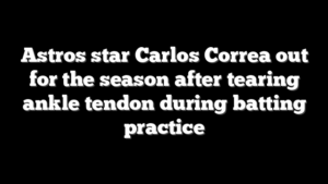 Astros star Carlos Correa out for the season after tearing ankle tendon during batting practice