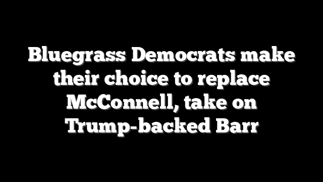 Bluegrass Democrats make their choice to replace McConnell, take on Trump-backed Barr