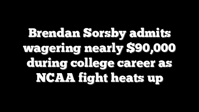 Brendan Sorsby admits wagering nearly $90,000 during college career as NCAA fight heats up