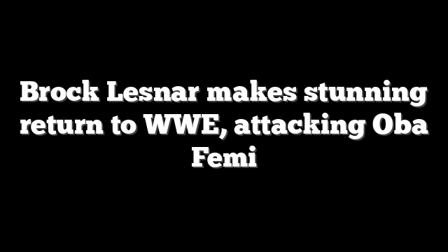 Brock Lesnar makes stunning return to WWE, attacking Oba Femi