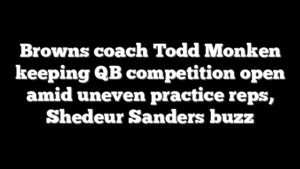 Browns coach Todd Monken keeping QB competition open amid uneven practice reps, Shedeur Sanders buzz