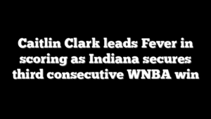 Caitlin Clark leads Fever in scoring as Indiana secures third consecutive WNBA win