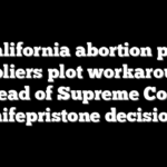 California abortion pill suppliers plot workarounds ahead of Supreme Court mifepristone decision