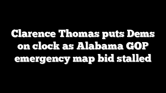Clarence Thomas puts Dems on clock as Alabama GOP emergency map bid stalled