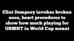 Clint Dempsey invokes broken nose, heart procedures to show how much playing for USMNT in World Cup meant