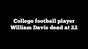 College football player William Davis dead at 22