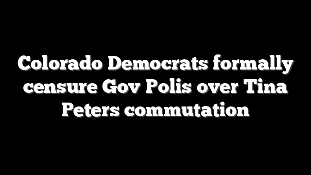 Colorado Democrats formally censure Gov Polis over Tina Peters commutation