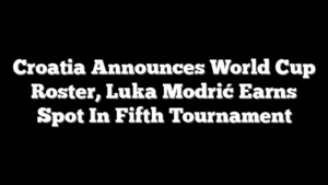 Croatia Announces World Cup Roster, Luka Modrić Earns Spot In Fifth Tournament