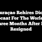 Curaçao Rehires Dick Advocaat For The World Cup Three Months After He Resigned
