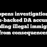DOJ opens investigation into Soros-backed DA accused of shielding illegal immigrants from consequences