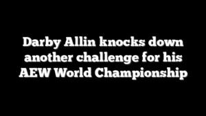 Darby Allin knocks down another challenge for his AEW World Championship