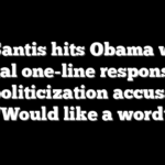 DeSantis hits Obama with brutal one-line response to DOJ politicization accusation: ‘Would like a word’