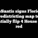DeSantis signs Florida redistricting map to potentially flip 4 House seats red