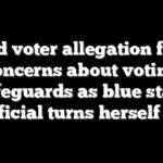 Dead voter allegation fuels concerns about voting safeguards as blue state official turns herself in