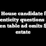 Dem House candidate faces authenticity questions after kitchen table ad omits $1.6M estate