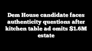 Dem House candidate faces authenticity questions after kitchen table ad omits $1.6M estate