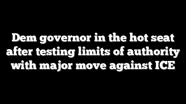 Dem governor in the hot seat after testing limits of authority with major move against ICE