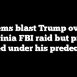 Dems blast Trump over Virginia FBI raid but probe started under his predecessor