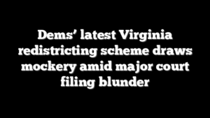 Dems’ latest Virginia redistricting scheme draws mockery amid major court filing blunder