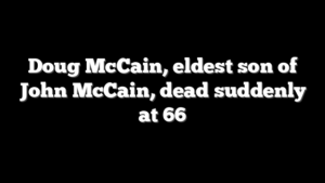 Doug McCain, eldest son of John McCain, dead suddenly at 66