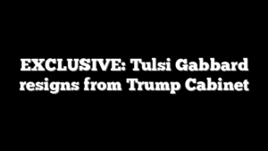 EXCLUSIVE: Tulsi Gabbard resigns from Trump Cabinet