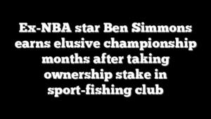 Ex-NBA star Ben Simmons earns elusive championship months after taking ownership stake in sport-fishing club