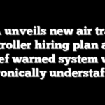 FAA unveils new air traffic controller hiring plan after chief warned system was ‘chronically understaffed’