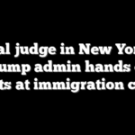 Federal judge in New York ties Trump admin hands on arrests at immigration courts