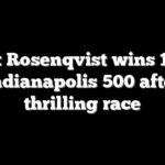 Felix Rosenqvist wins 110th Indianapolis 500 after thrilling race