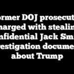 Former DOJ prosecutor charged with stealing confidential Jack Smith investigation documents about Trump