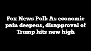 Fox News Poll: As economic pain deepens, disapproval of Trump hits new high