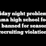 Friday night problems: Alabama high school football coach banned for season after recruiting violation