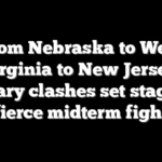 From Nebraska to West Virginia to New Jersey: Primary clashes set stage for fierce midterm fight