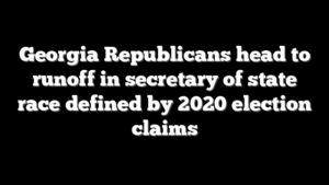 Georgia Republicans head to runoff in secretary of state race defined by 2020 election claims