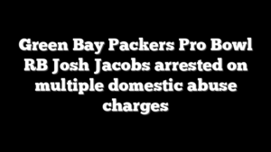 Green Bay Packers Pro Bowl RB Josh Jacobs arrested on multiple domestic abuse charges