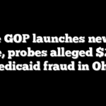 House GOP launches new task force, probes alleged $250B Medicaid fraud in Ohio