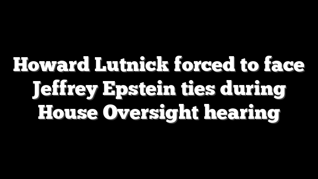 Howard Lutnick forced to face Jeffrey Epstein ties during House Oversight hearing