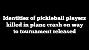 Identities of pickleball players killed in plane crash on way to tournament released
