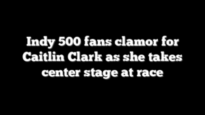 Indy 500 fans clamor for Caitlin Clark as she takes center stage at race