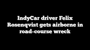 IndyCar driver Felix Rosenqvist gets airborne in road-course wreck