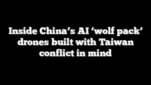 Inside China’s AI ‘wolf pack’ drones built with Taiwan conflict in mind