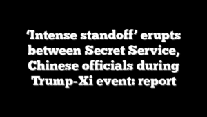 ‘Intense standoff’ erupts between Secret Service, Chinese officials during Trump-Xi event: report
