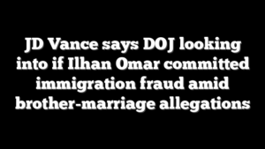 JD Vance says DOJ looking into if Ilhan Omar committed immigration fraud amid brother-marriage allegations
